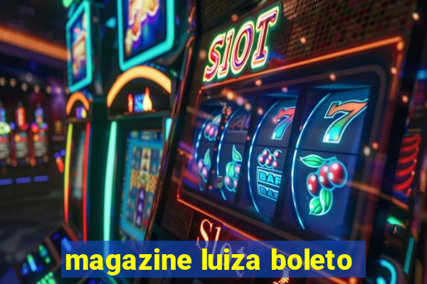 magazine luiza boleto